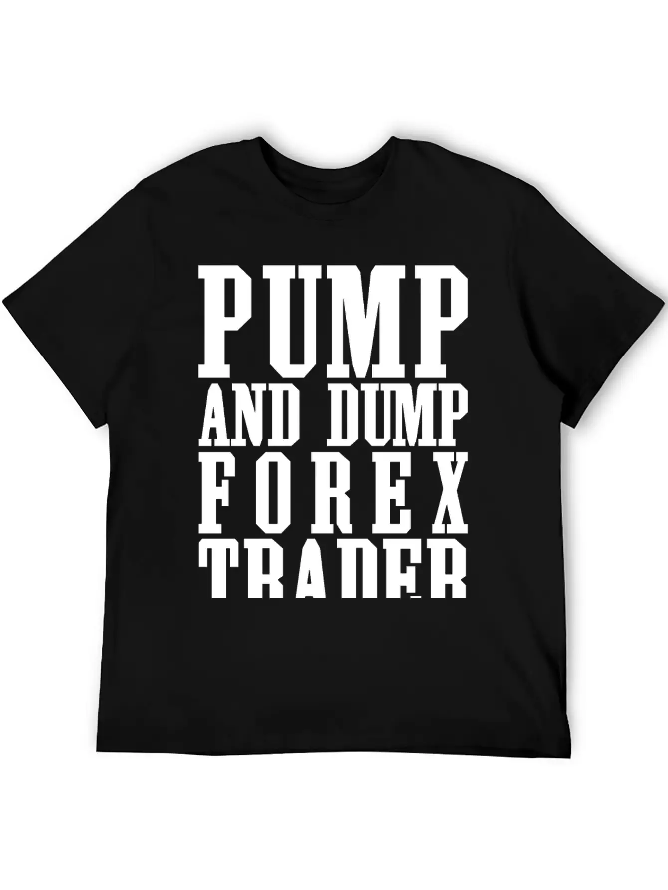 Pump And Dump Forex Trader Funny Trading Stylish Everyday T-Shirt – Unisex Basic Cotton Tee