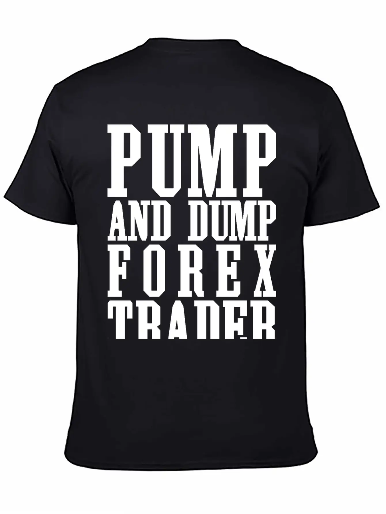 Pump And Dump Forex Trader Funny Trading Stylish Everyday T-Shirt – Unisex Basic Cotton Tee