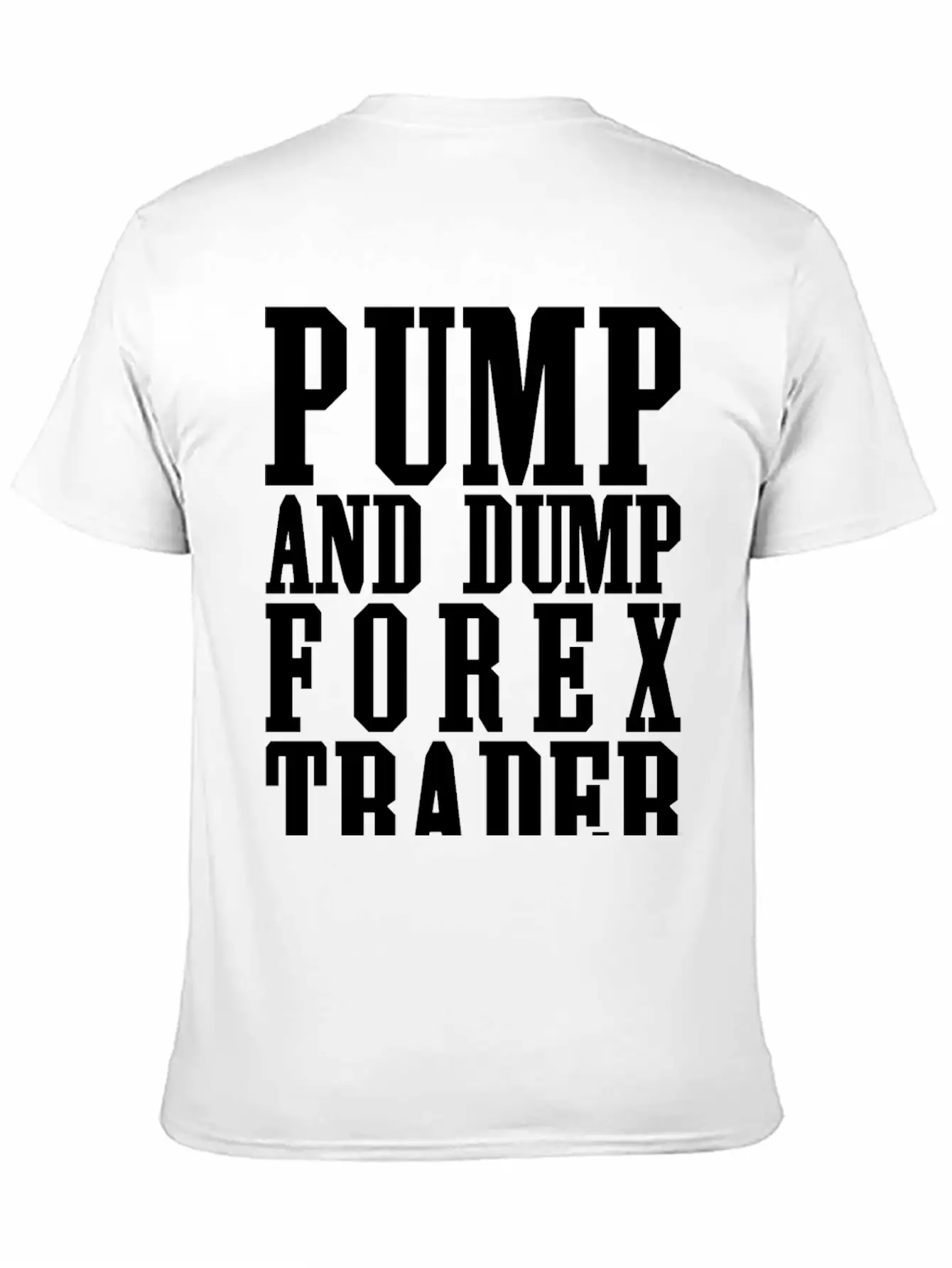 Pump And Dump Forex Trader Funny Trading Stylish Everyday T-Shirt – Unisex Basic Cotton Tee