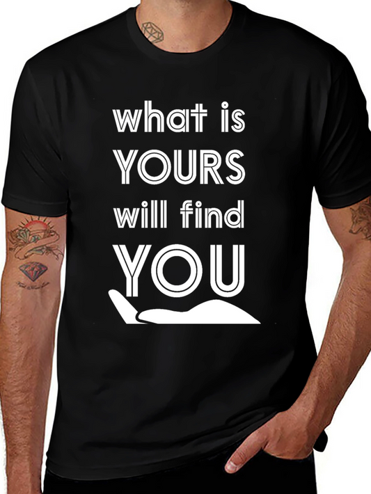 What Is Yours Will Find You Graphic Tee