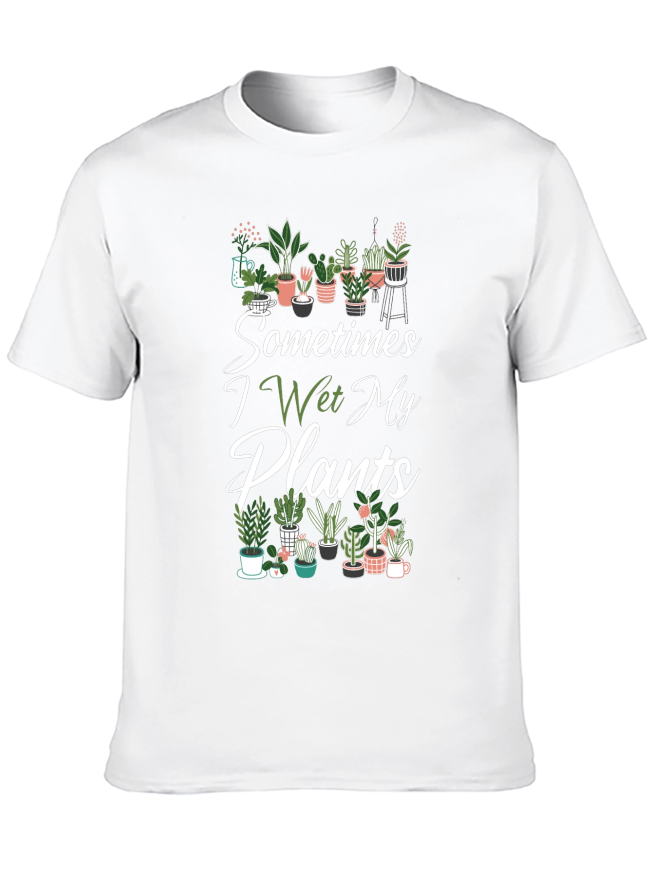 Sometimes I Wet My Plants T-Shirt