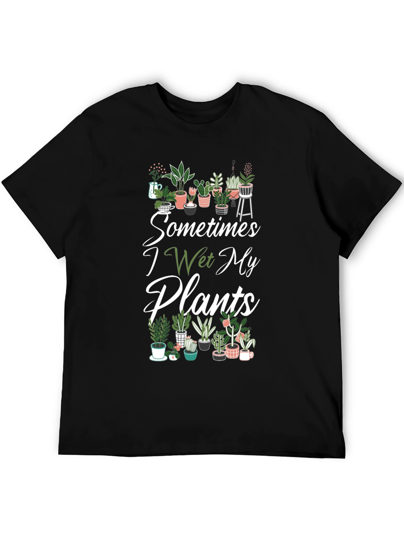 Sometimes I Wet My Plants T-Shirt