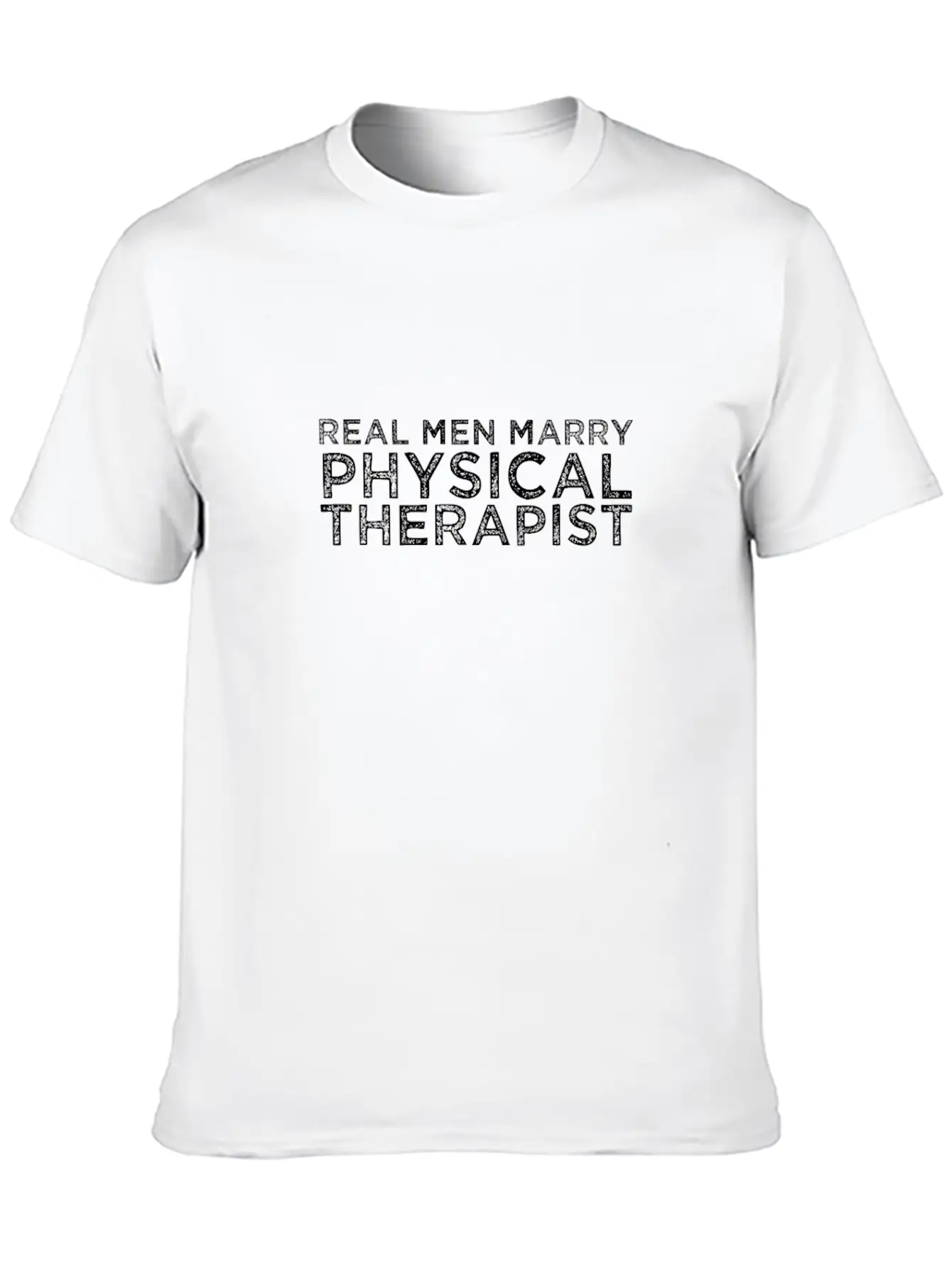 Real Men Marry Physical Therapist Relaxed Everyday Tee – Lightweight And Durable Cotton