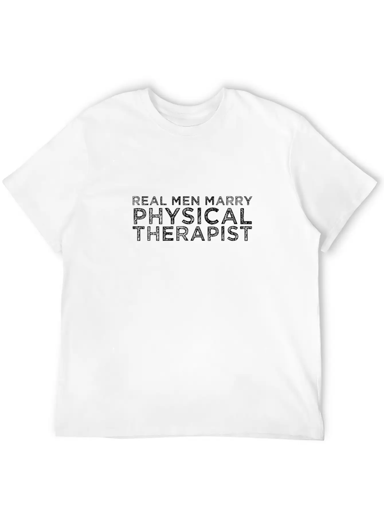 Real Men Marry Physical Therapist Relaxed Everyday Tee – Lightweight And Durable Cotton