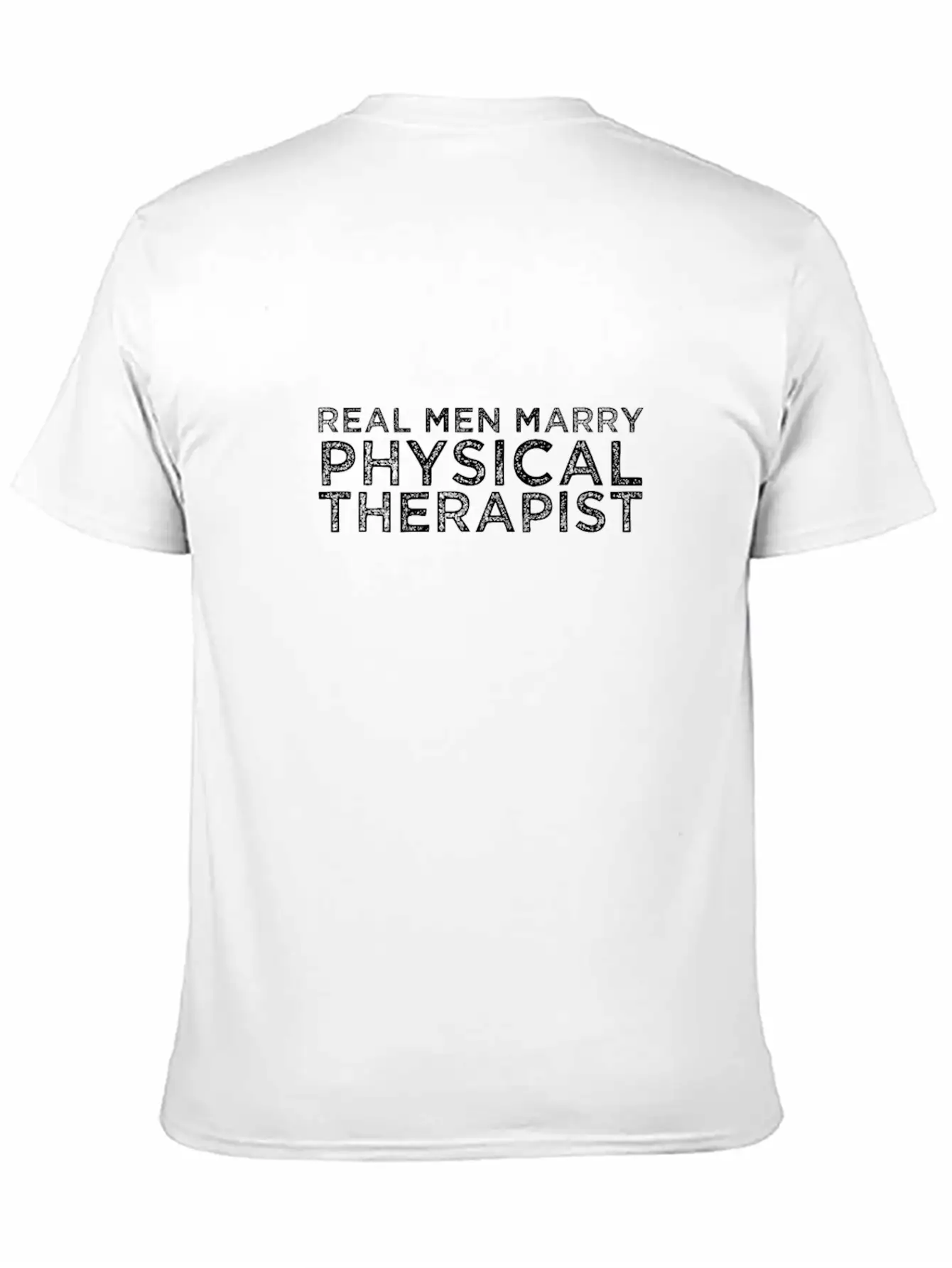 Real Men Marry Physical Therapist Relaxed Everyday Tee – Lightweight And Durable Cotton