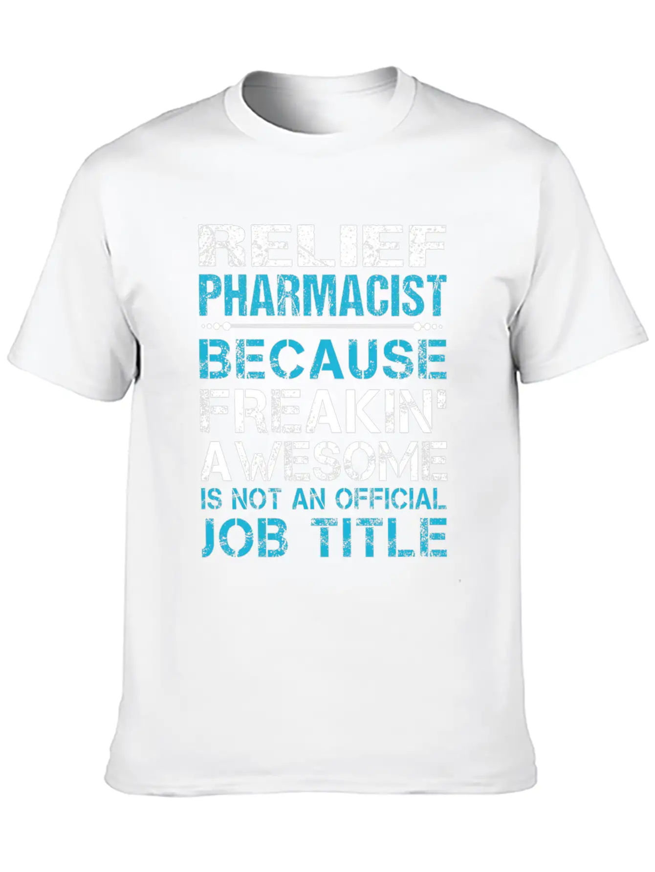 Relief Pharmacist T Shirt - Freaking Awesome Gift Modern Fit Casual T-Shirt – Clean And Versatile Design