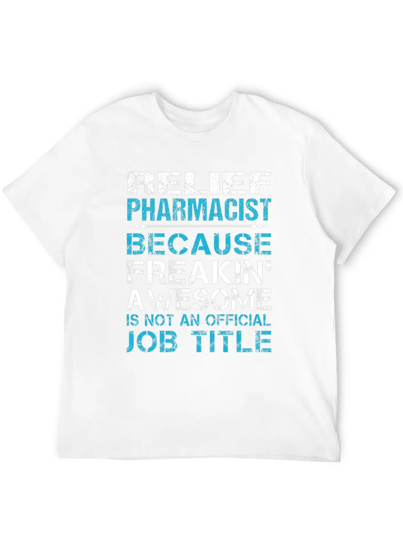 Relief Pharmacist T Shirt - Freaking Awesome Gift Modern Fit Casual T-Shirt – Clean And Versatile Design