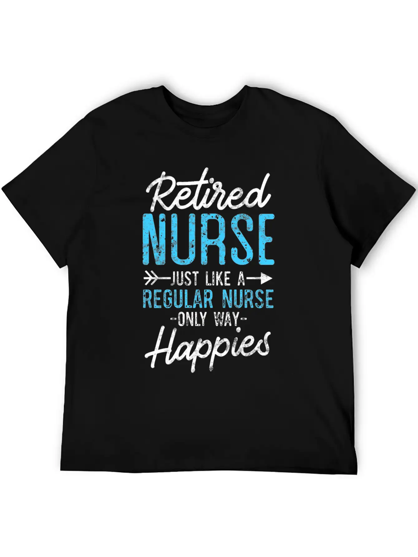 Retired Nurse Like Regular Nurse Only Way Happier Relaxed Everyday Tee – Lightweight And Durable Cotton