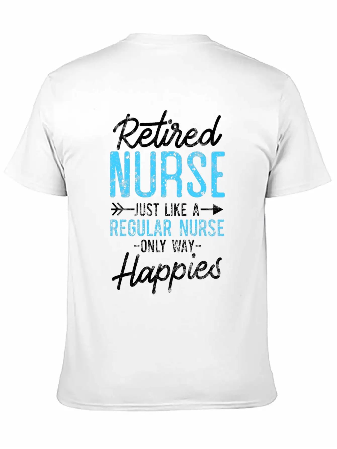 Retired Nurse Like Regular Nurse Only Way Happier Relaxed Everyday Tee – Lightweight And Durable Cotton