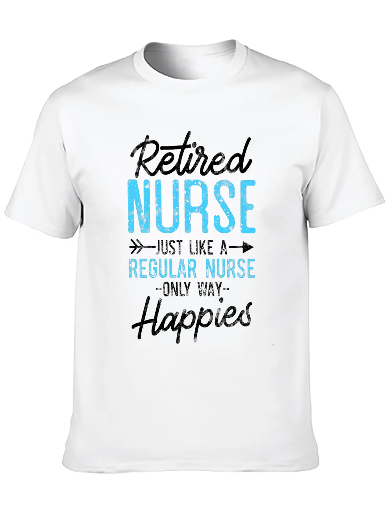 Retired Nurse Like Regular Nurse Only Way Happier Relaxed Everyday Tee – Lightweight And Durable Cotton