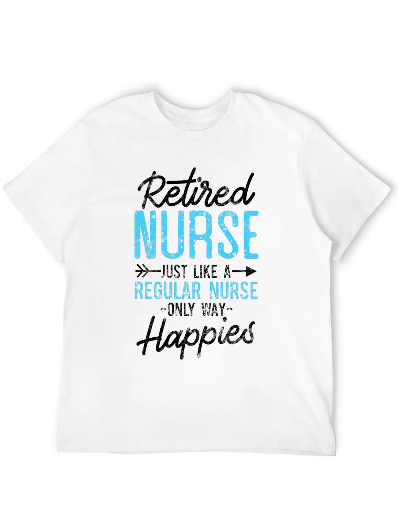 Retired Nurse Like Regular Nurse Only Way Happier Relaxed Everyday Tee – Lightweight And Durable Cotton