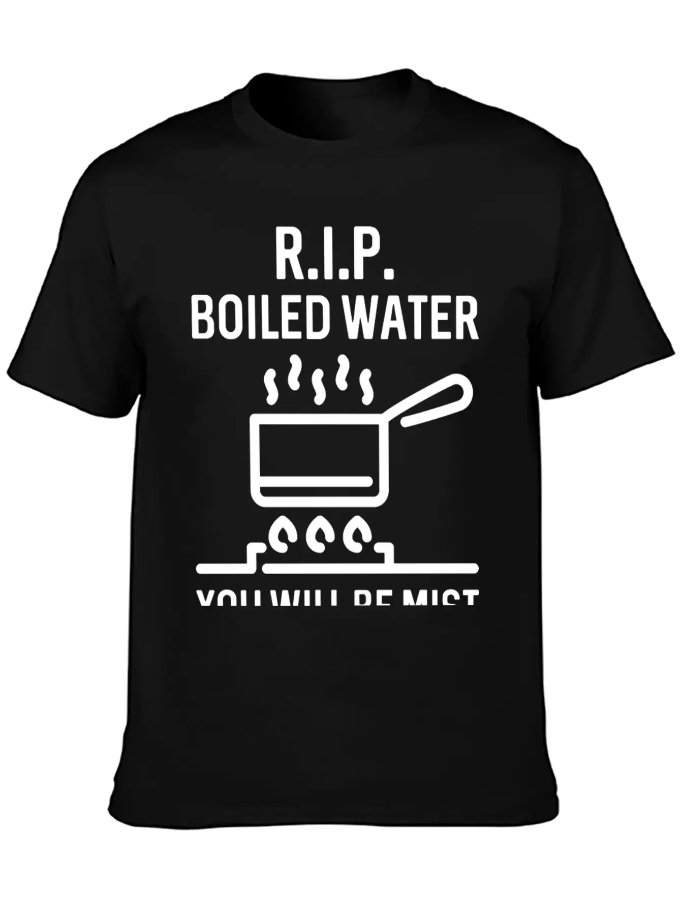Rip Boiled Water You Will Be Mist Basic Graphic T-Shirt – Daily Comfort In Soft Cotton