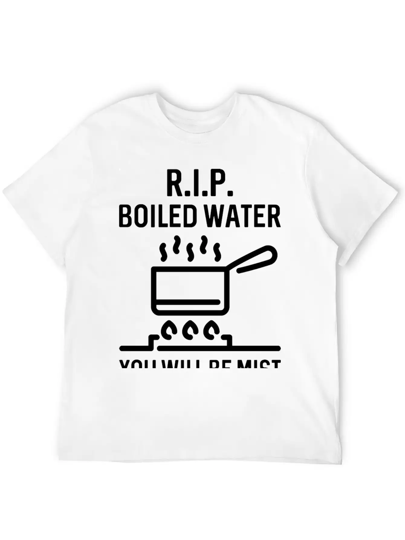 Rip Boiled Water You Will Be Mist Basic Graphic T-Shirt – Daily Comfort In Soft Cotton