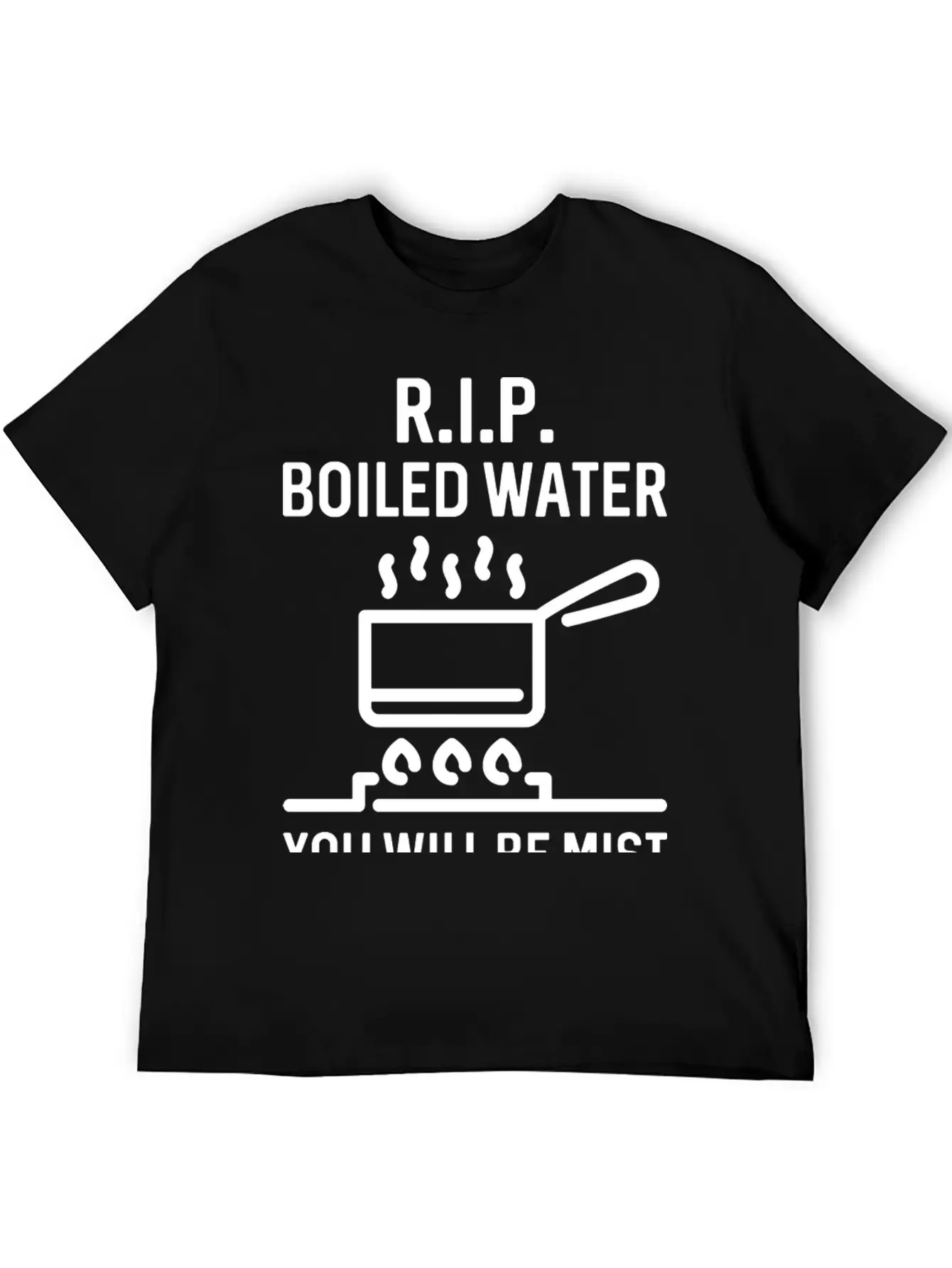Rip Boiled Water You Will Be Mist Basic Graphic T-Shirt – Daily Comfort In Soft Cotton