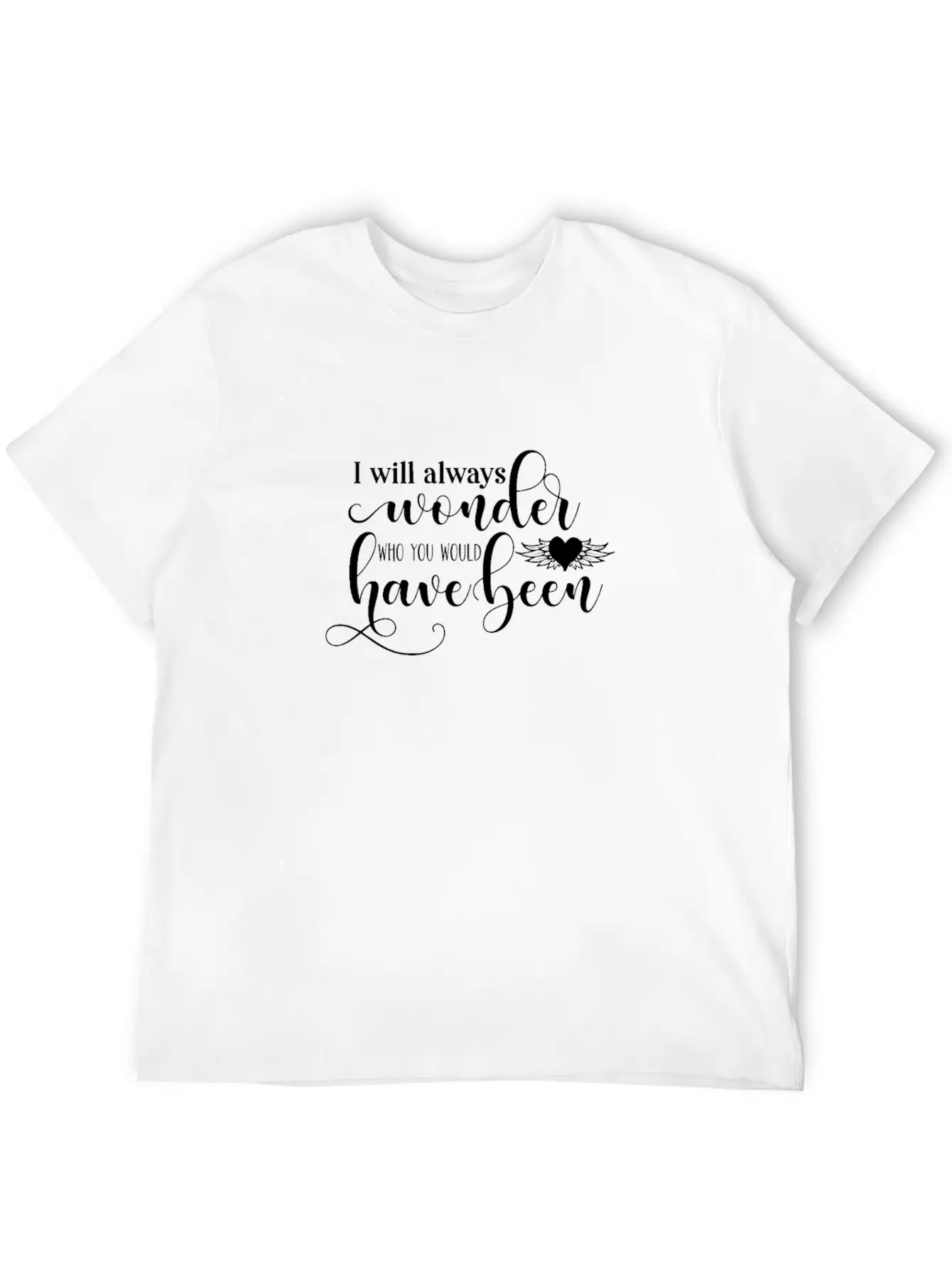 RIP Memorial I Will Always Wonder Who You Would Lightweight Cotton T-Shirt – Daily Comfort Graphic Shirt