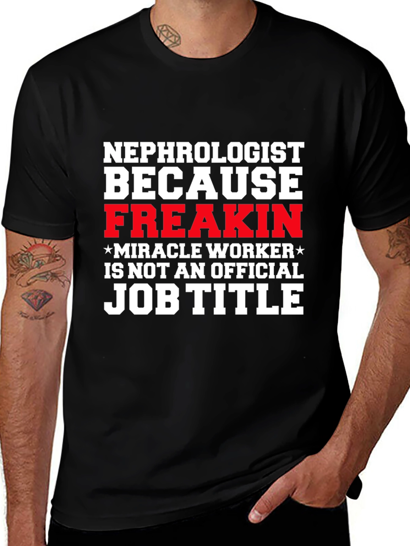 Nephrologist Freakin Miracle Worker Job Title T-Shirt