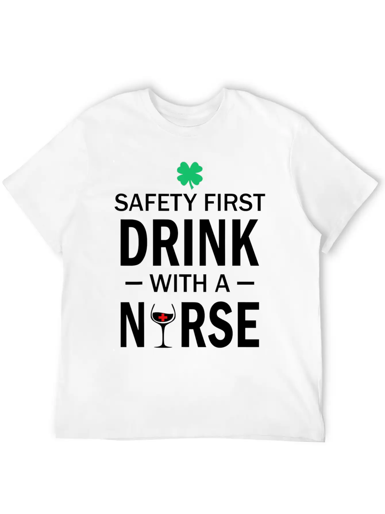 Safety First Drink With A Nurse St Patrick's Day Essential Cotton Tee For Daily Outfits – Unisex Style