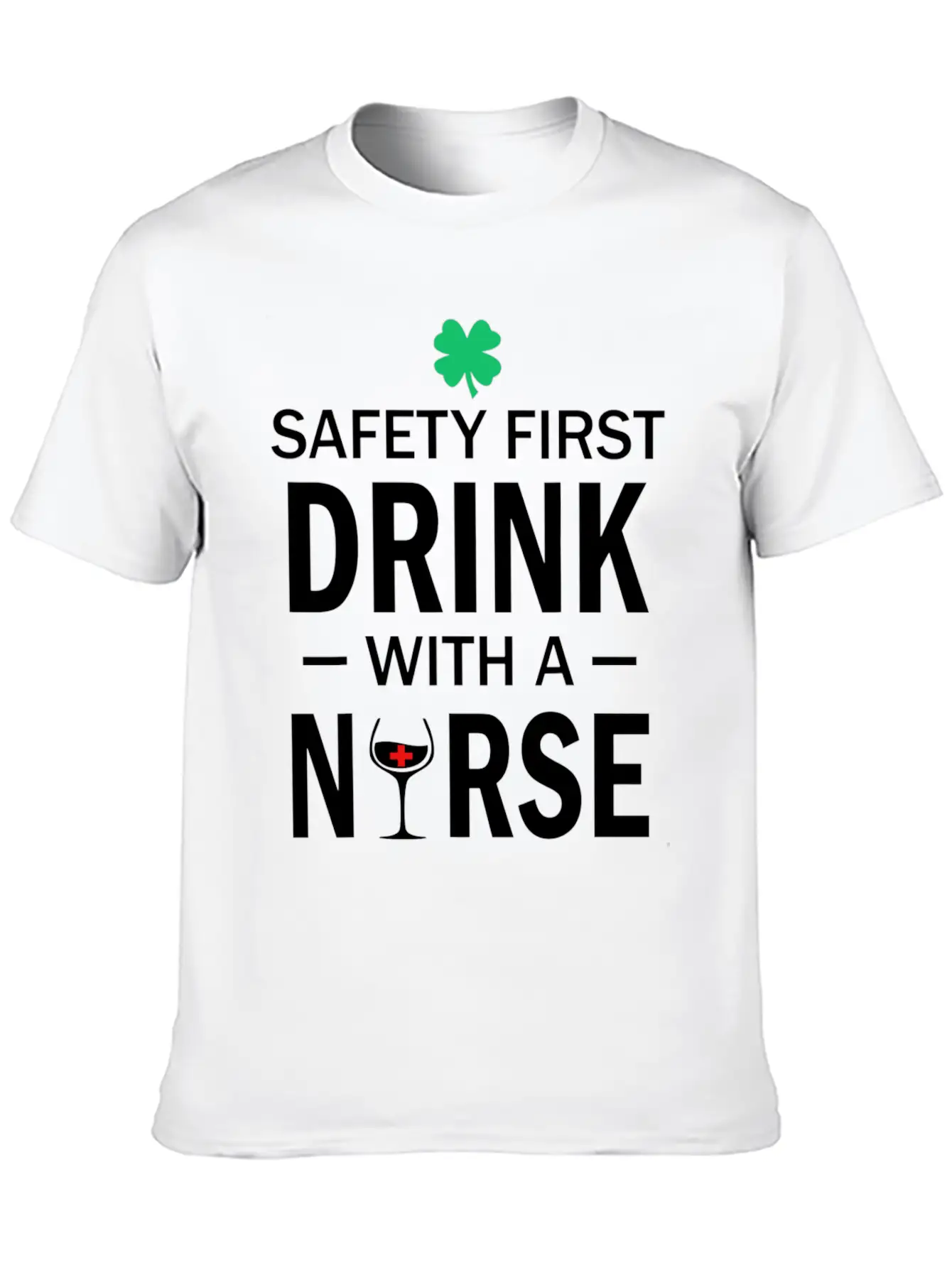 Safety First Drink With A Nurse St Patrick's Day Essential Cotton Tee For Daily Outfits – Unisex Style