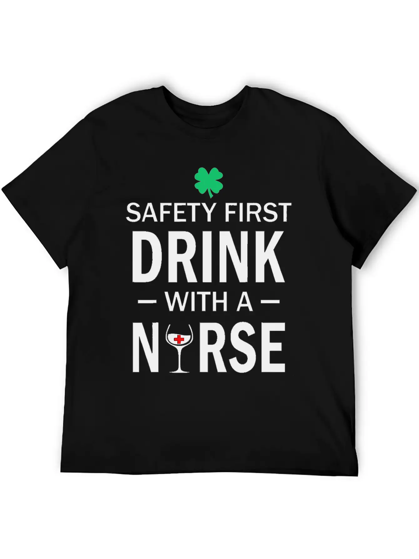 Safety First Drink With A Nurse St Patrick's Day Essential Cotton Tee For Daily Outfits – Unisex Style