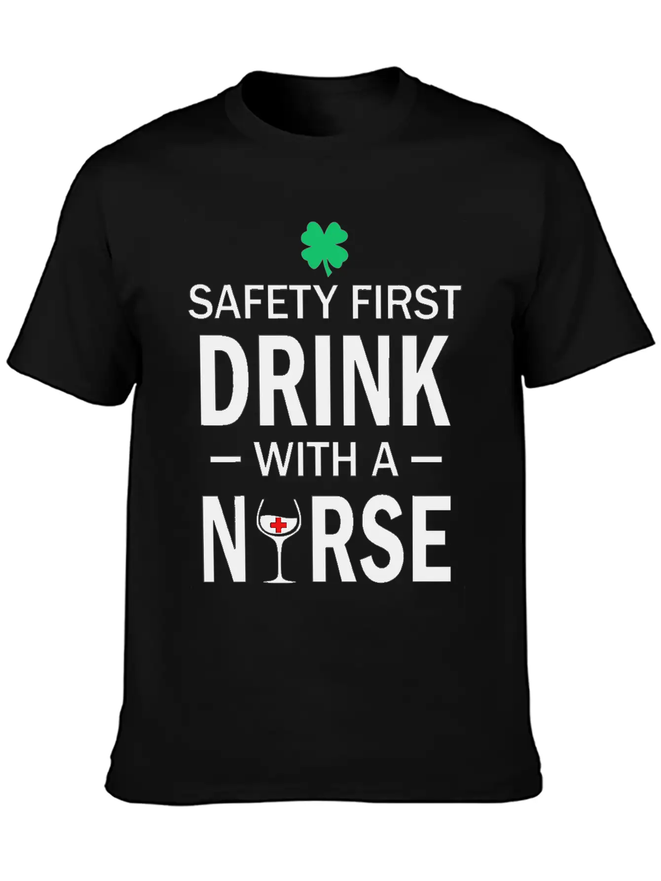 Safety First Drink With A Nurse St Patrick's Day Essential Cotton Tee For Daily Outfits – Unisex Style