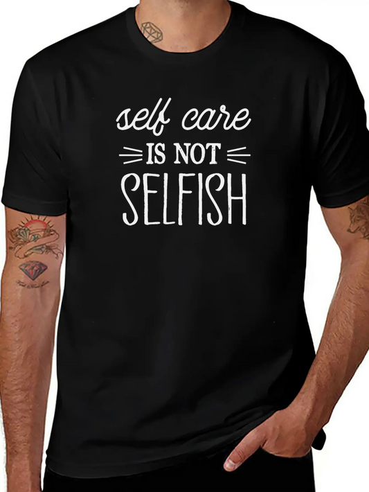 SELF CARE IS NOT SELFISH Lightweight Cotton T-Shirt – Daily Comfort Graphic Shirt