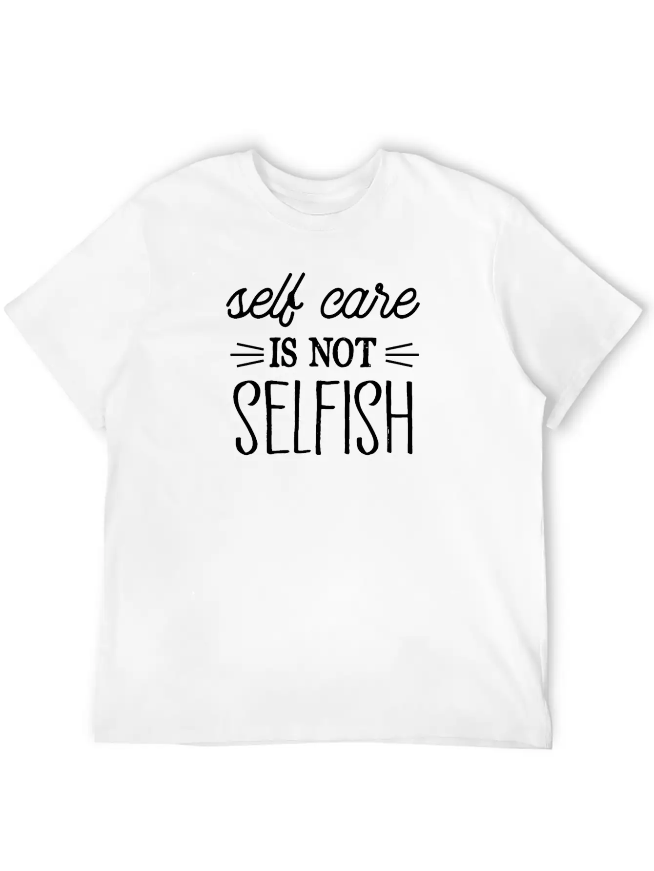 SELF CARE IS NOT SELFISH Lightweight Cotton T-Shirt – Daily Comfort Graphic Shirt