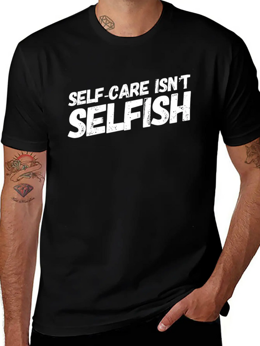 Self Care Isn't Selfish Unisex Casual T-Shirt – Clean Design For Daily Comfort