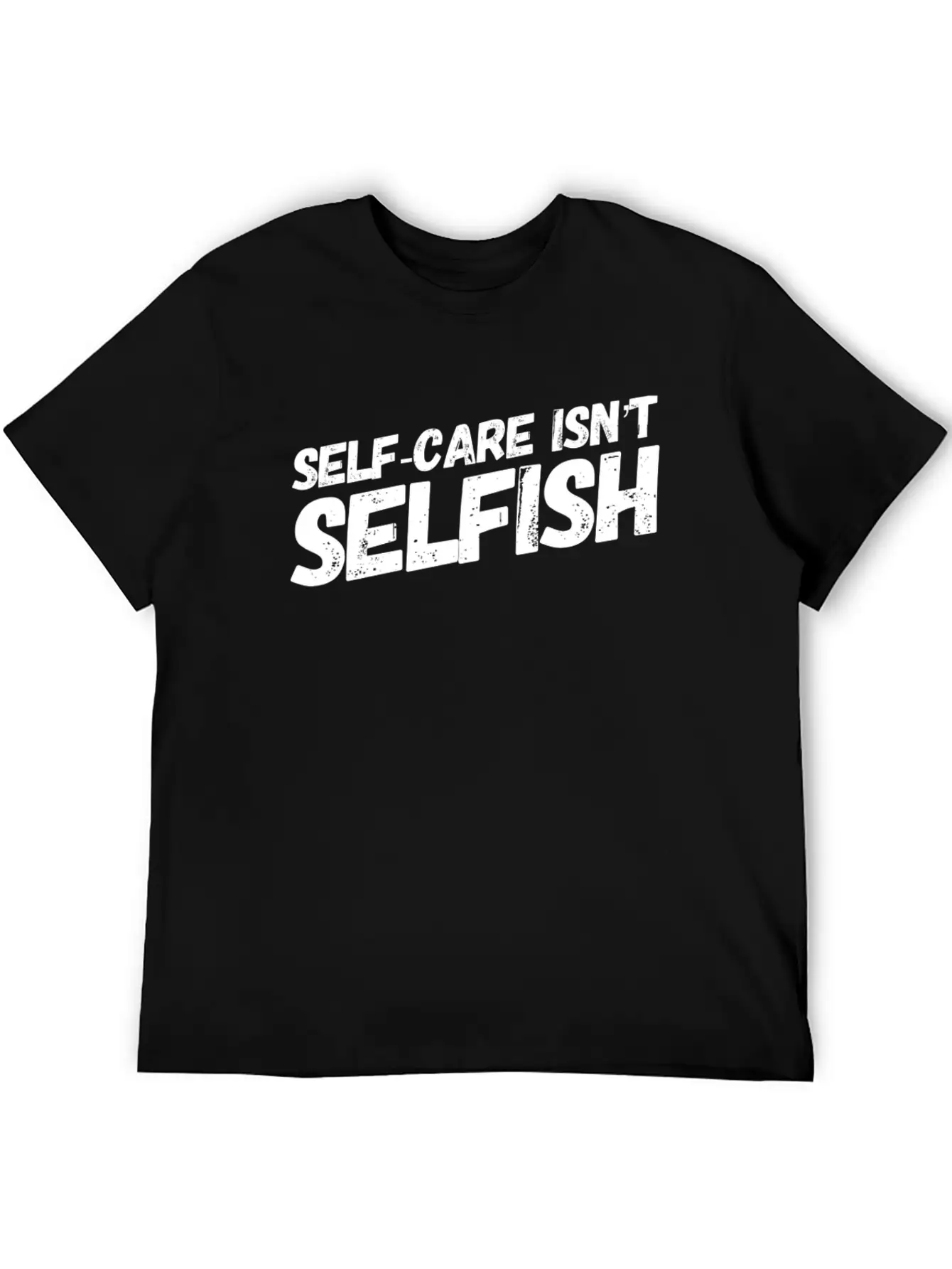 Self Care Isn't Selfish Unisex Casual T-Shirt – Clean Design For Daily Comfort