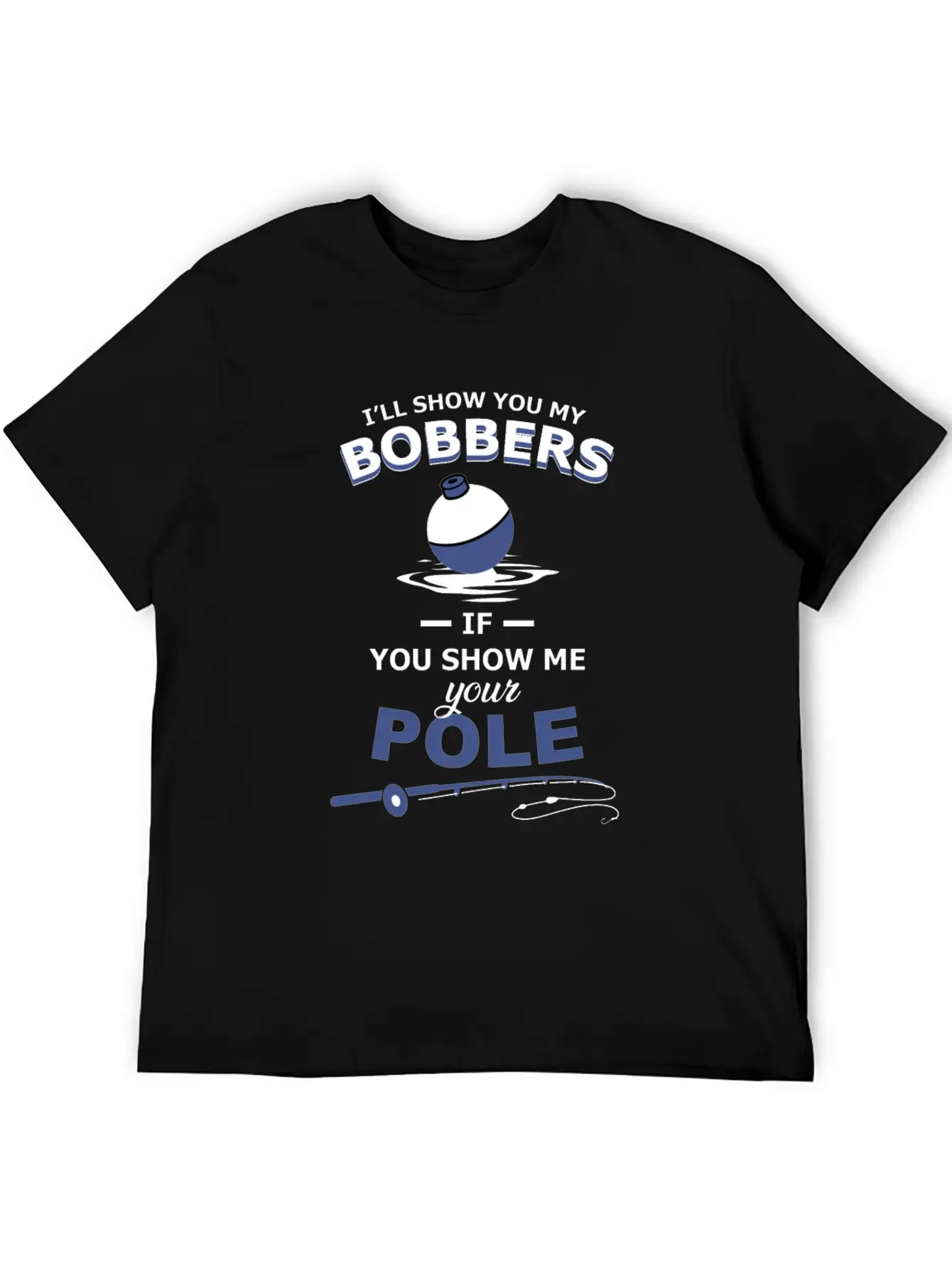 Show Me Your Bobbers Ill Show You My Pole Fishing Comfortable Minimalist Graphic Tee – Summer Style Essential