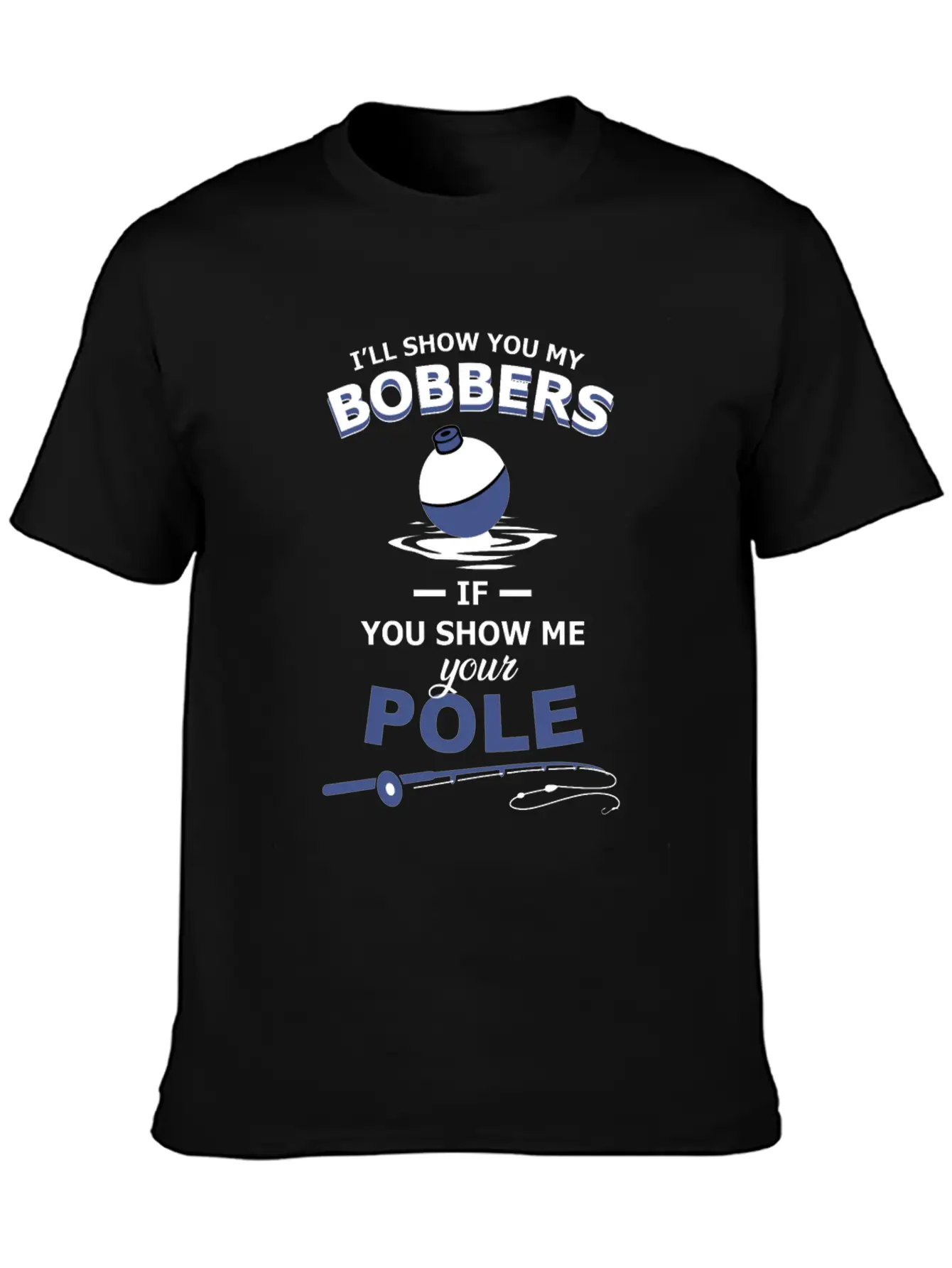 Show Me Your Bobbers Ill Show You My Pole Fishing Comfortable Minimalist Graphic Tee – Summer Style Essential
