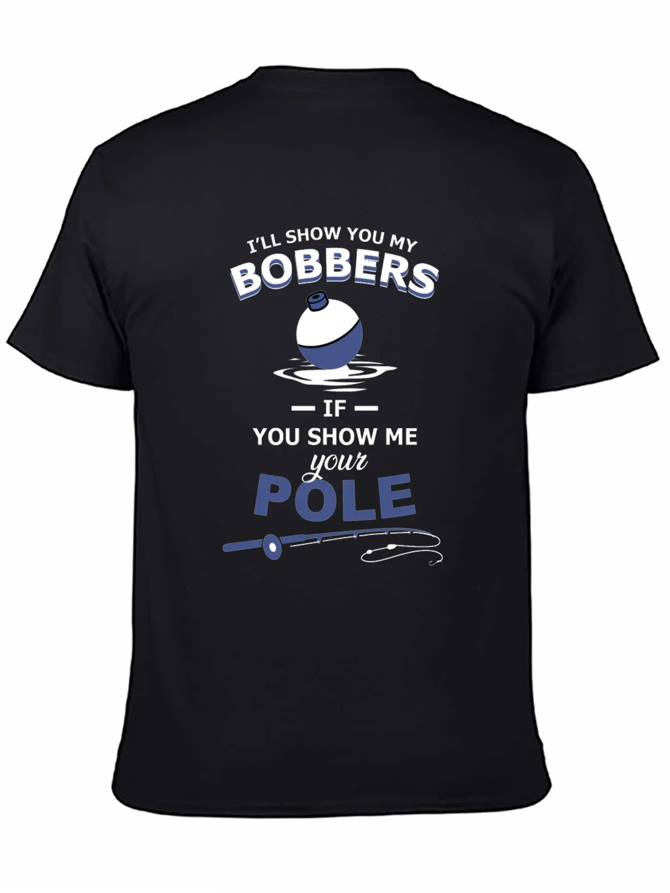 Show Me Your Bobbers Ill Show You My Pole Fishing Comfortable Minimalist Graphic Tee – Summer Style Essential