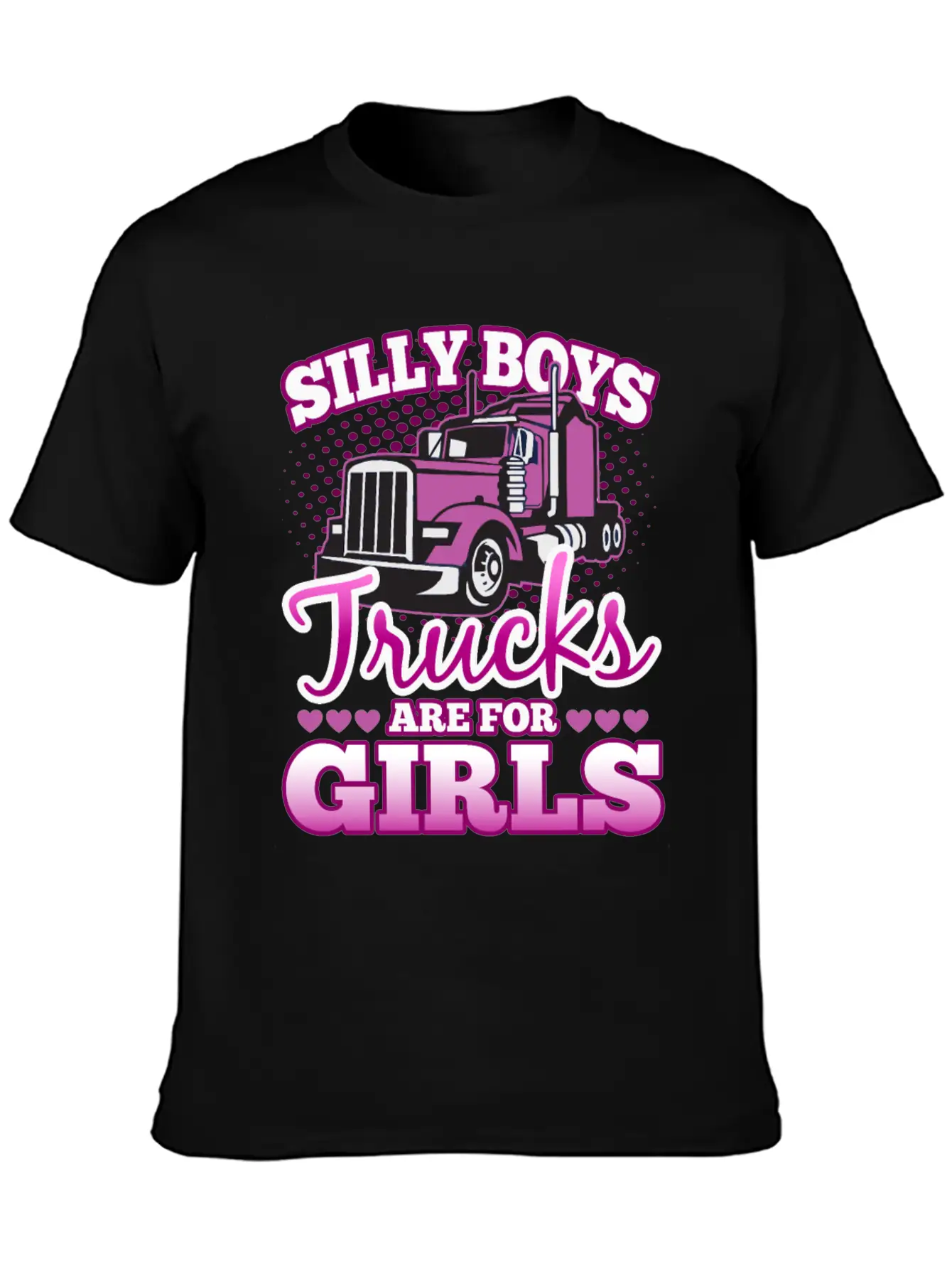Silly Boys Trucks Are For Girls Unisex Casual T-Shirt – Clean Design For Daily Comfort
