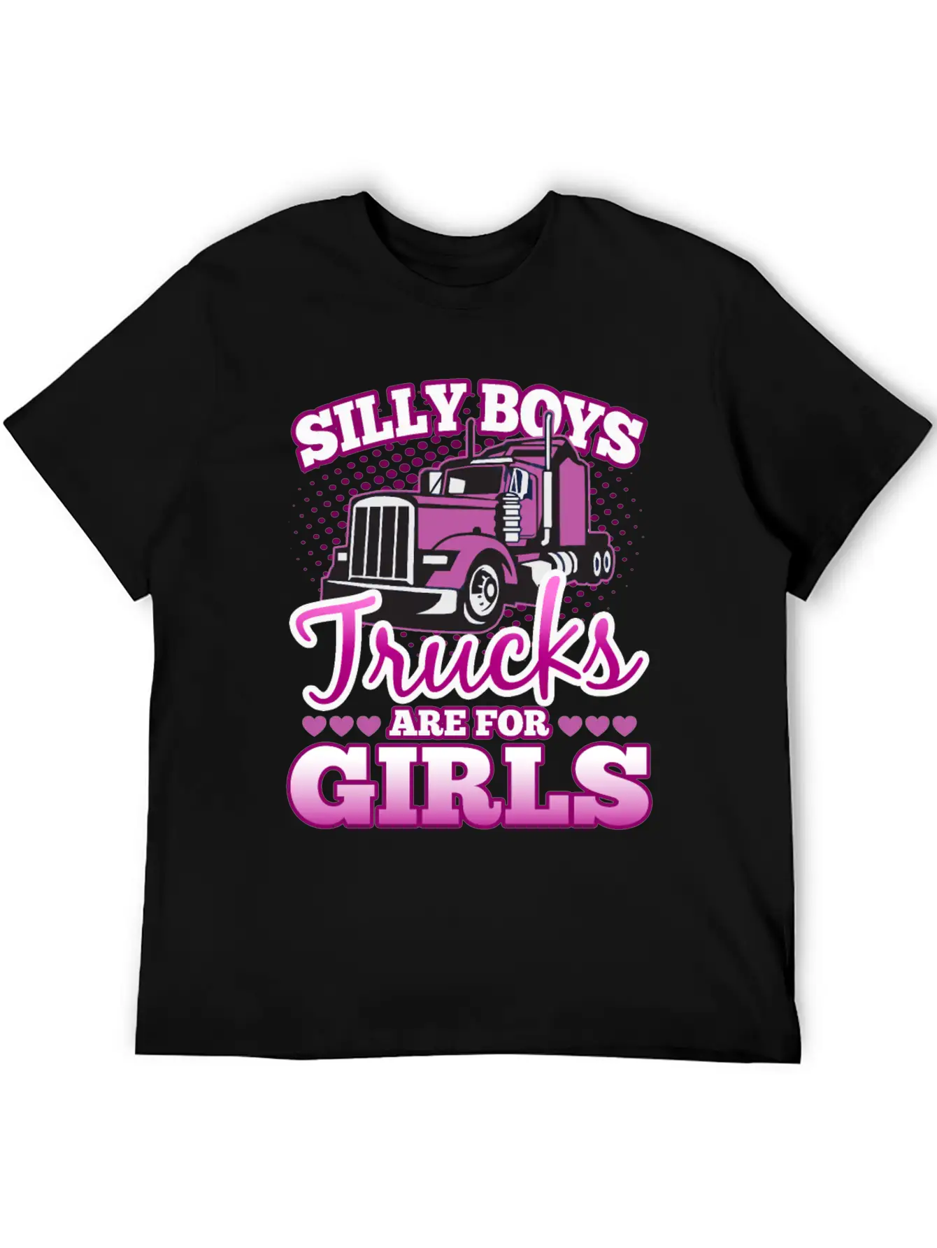 Silly Boys Trucks Are For Girls Unisex Casual T-Shirt – Clean Design For Daily Comfort