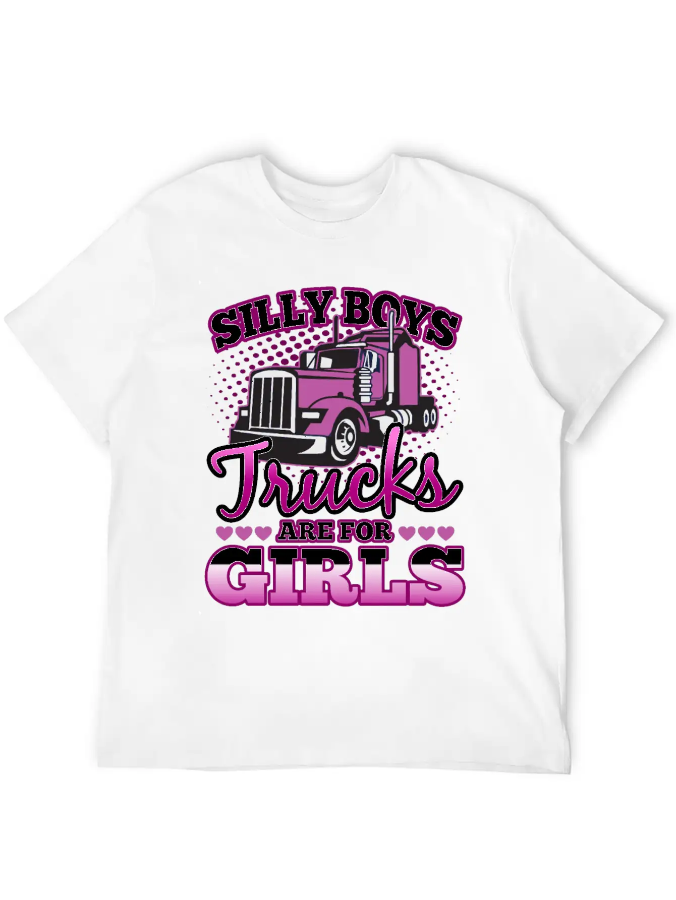Silly Boys Trucks Are For Girls Unisex Casual T-Shirt – Clean Design For Daily Comfort