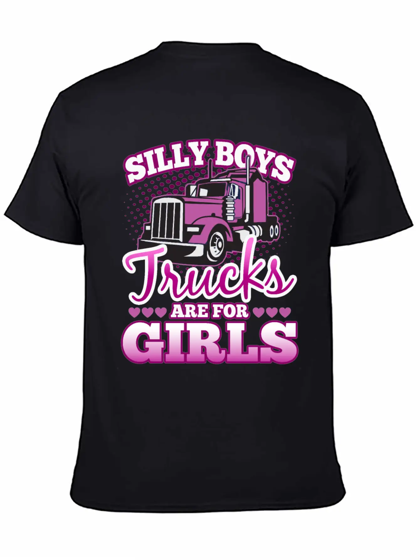 Silly Boys Trucks Are For Girls Unisex Casual T-Shirt – Clean Design For Daily Comfort