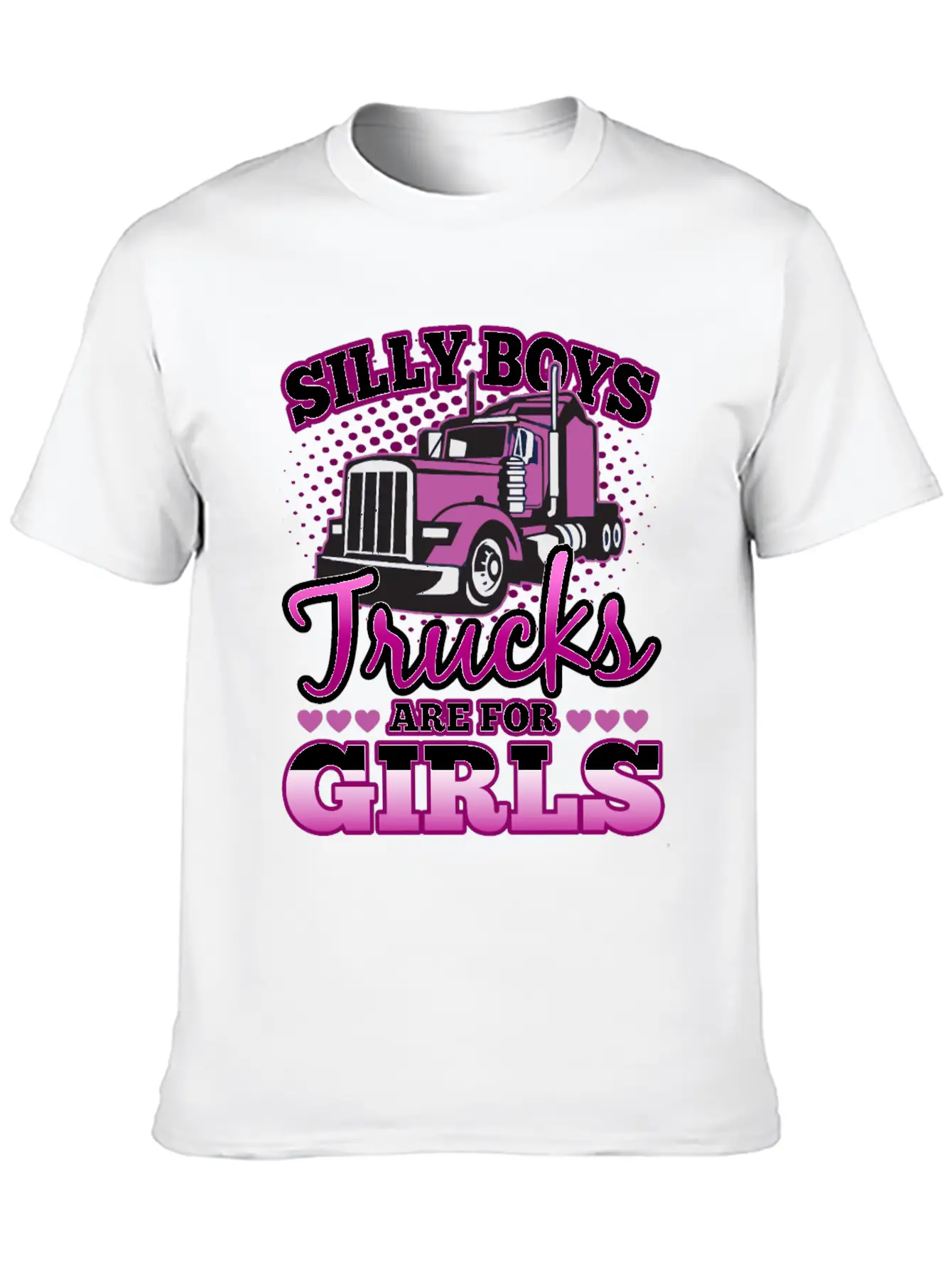 Silly Boys Trucks Are For Girls Unisex Casual T-Shirt – Clean Design For Daily Comfort