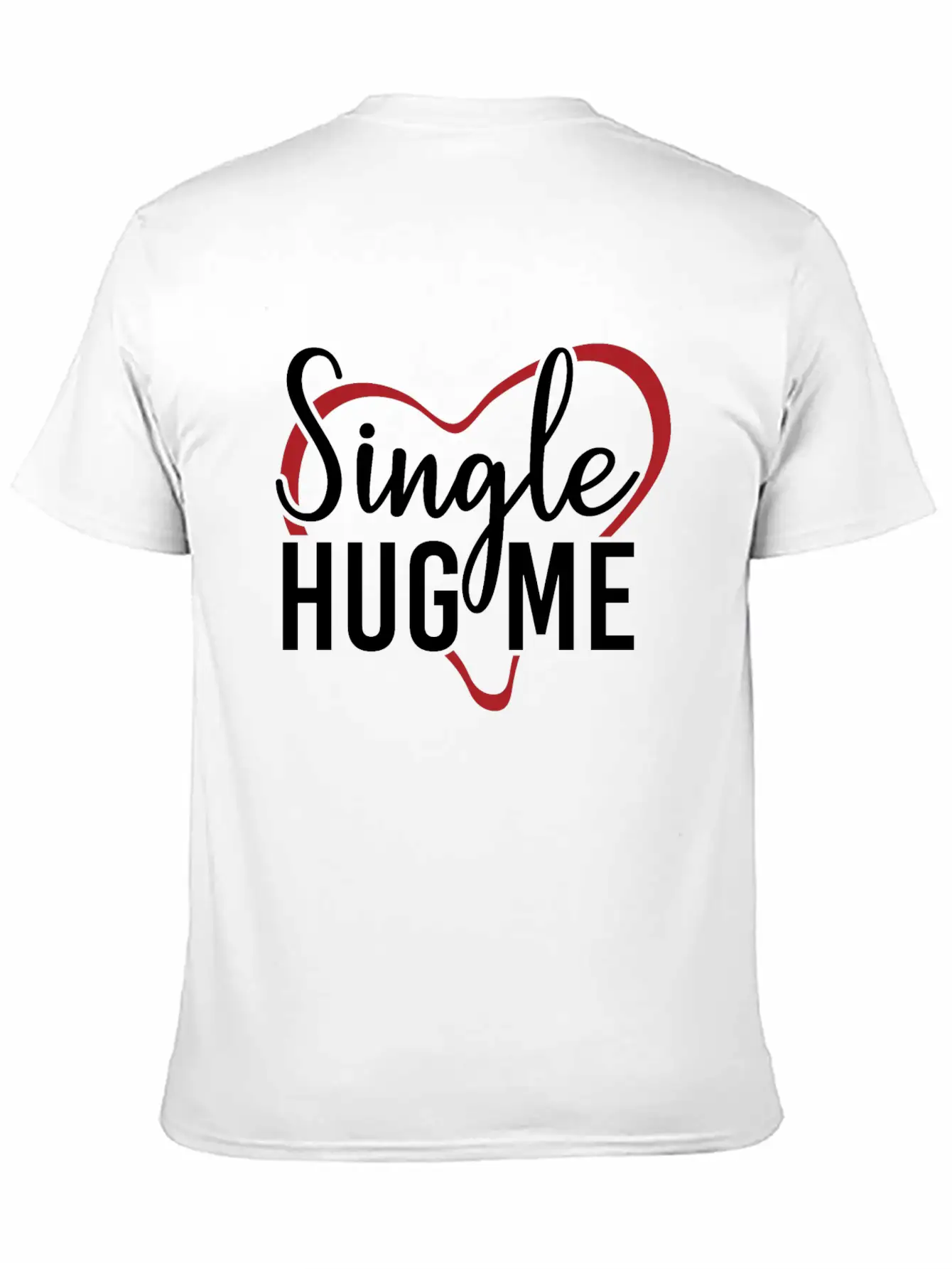 Single Hug Me Relationship Status Funny Gift Idea Soft Cotton Short Sleeve Tee – Unisex Wardrobe Staple