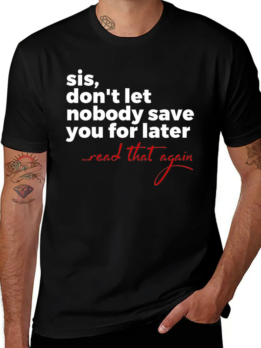 Sis Don'T Let Nobody Save You For Later Read T Comfortable Minimalist Graphic Tee – Summer Style Essential