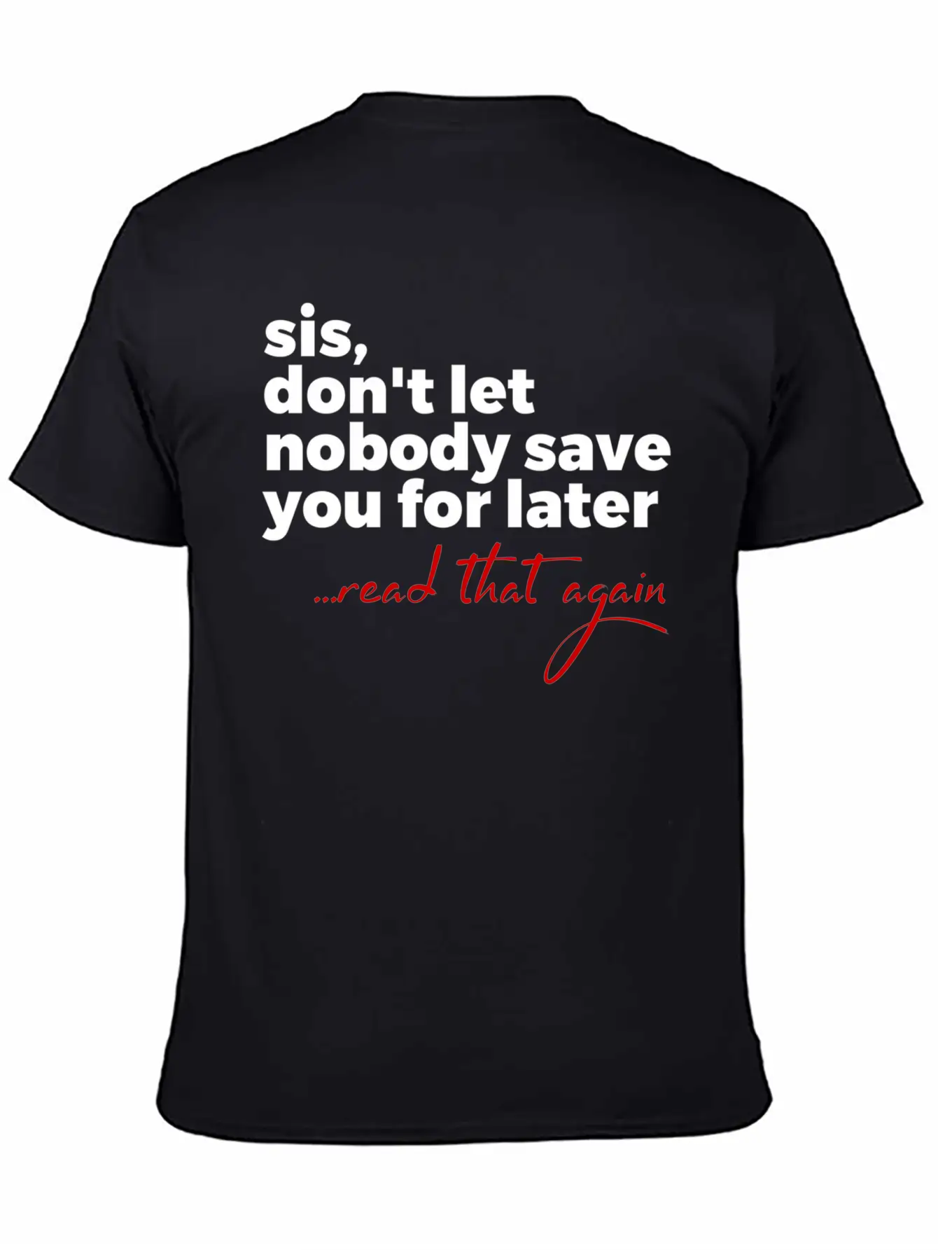 Sis Don'T Let Nobody Save You For Later Read T Comfortable Minimalist Graphic Tee – Summer Style Essential
