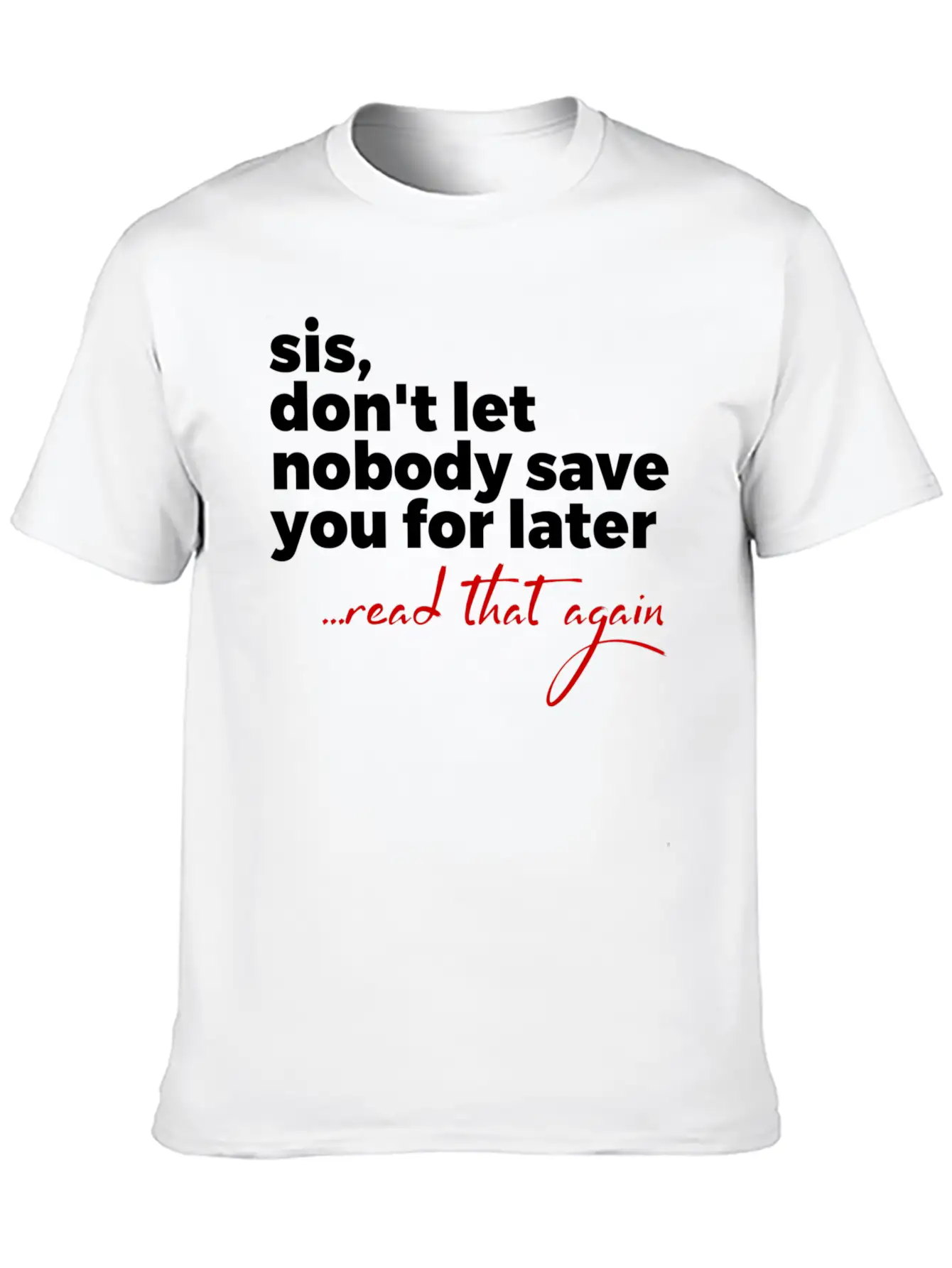 Sis Don'T Let Nobody Save You For Later Read T Comfortable Minimalist Graphic Tee – Summer Style Essential