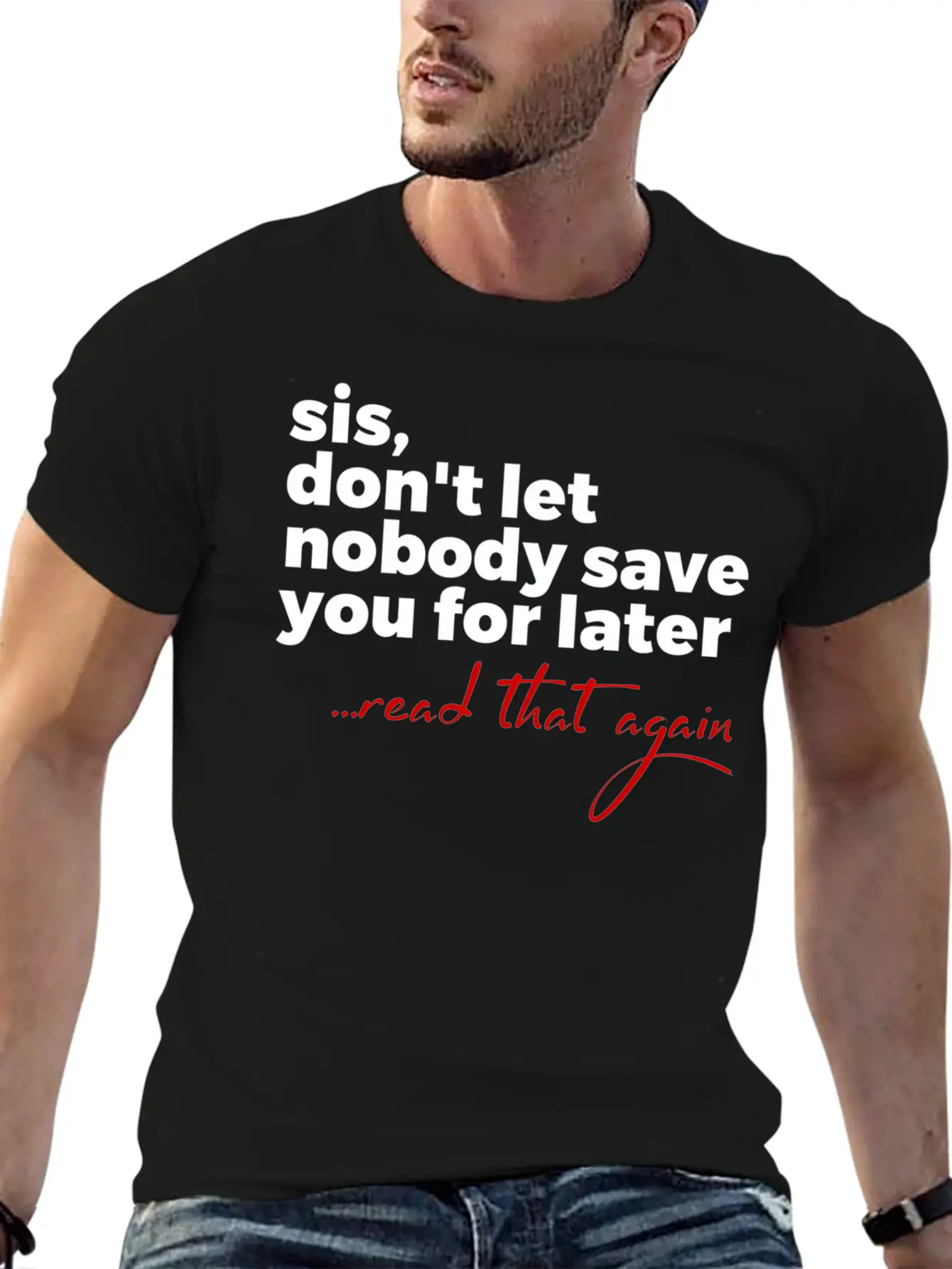 Sis Don'T Let Nobody Save You For Later Read T Comfortable Minimalist Graphic Tee – Summer Style Essential