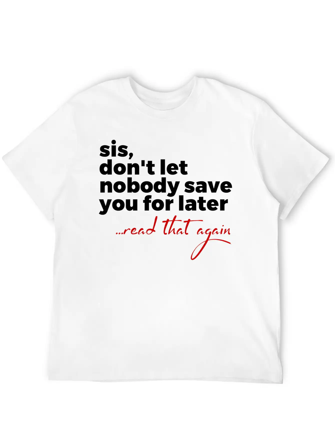 Sis Don'T Let Nobody Save You For Later Read T Comfortable Minimalist Graphic Tee – Summer Style Essential