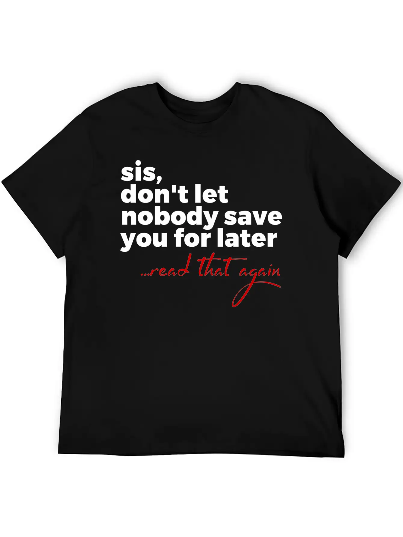 Sis Don'T Let Nobody Save You For Later Read T Comfortable Minimalist Graphic Tee – Summer Style Essential