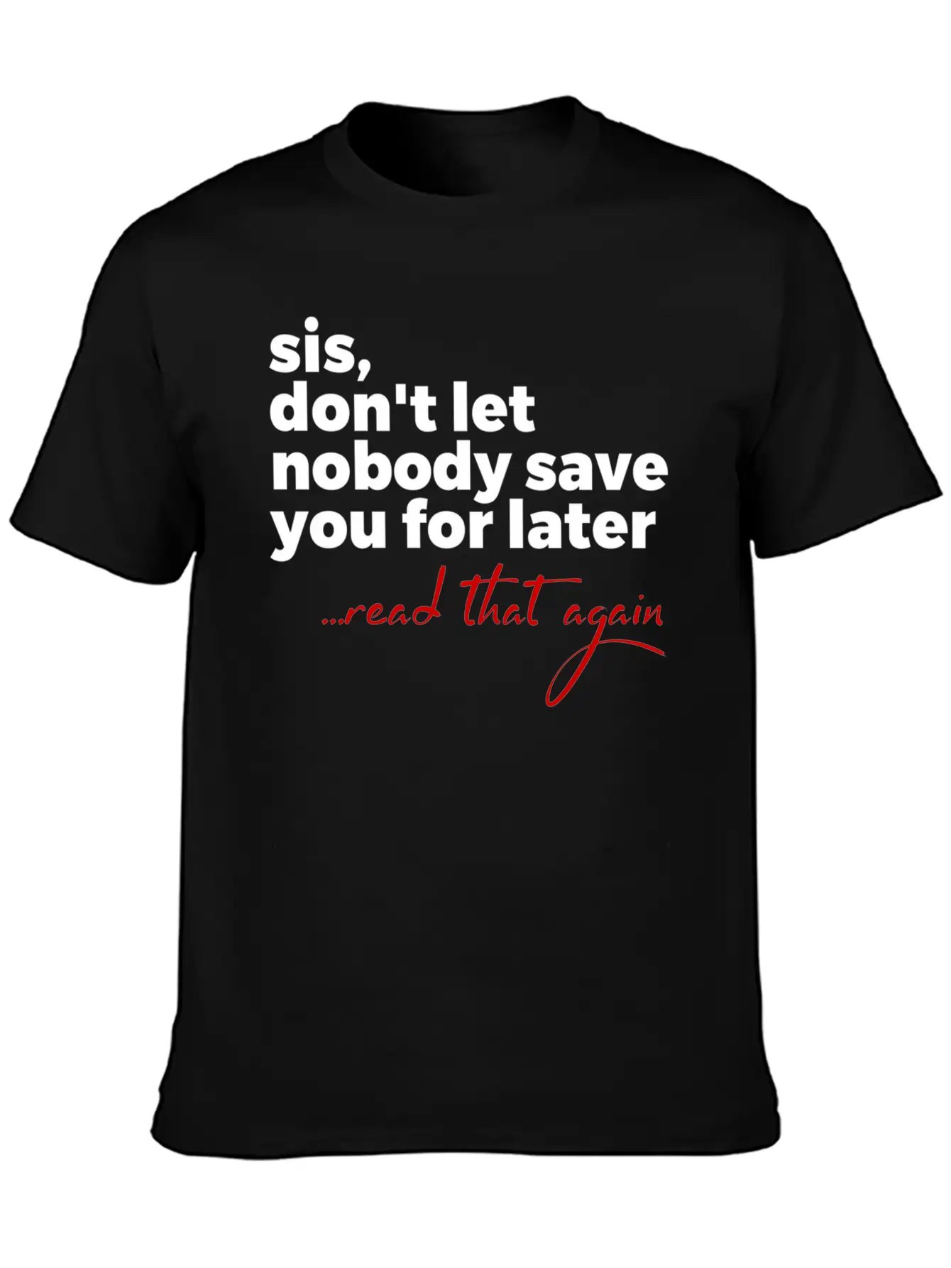 Sis Don'T Let Nobody Save You For Later Read T Comfortable Minimalist Graphic Tee – Summer Style Essential
