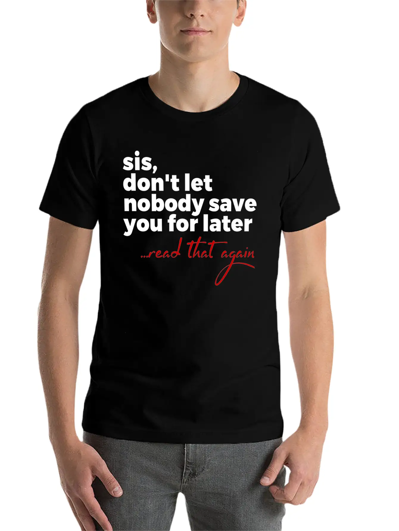 Sis Don'T Let Nobody Save You For Later Read T Comfortable Minimalist Graphic Tee – Summer Style Essential