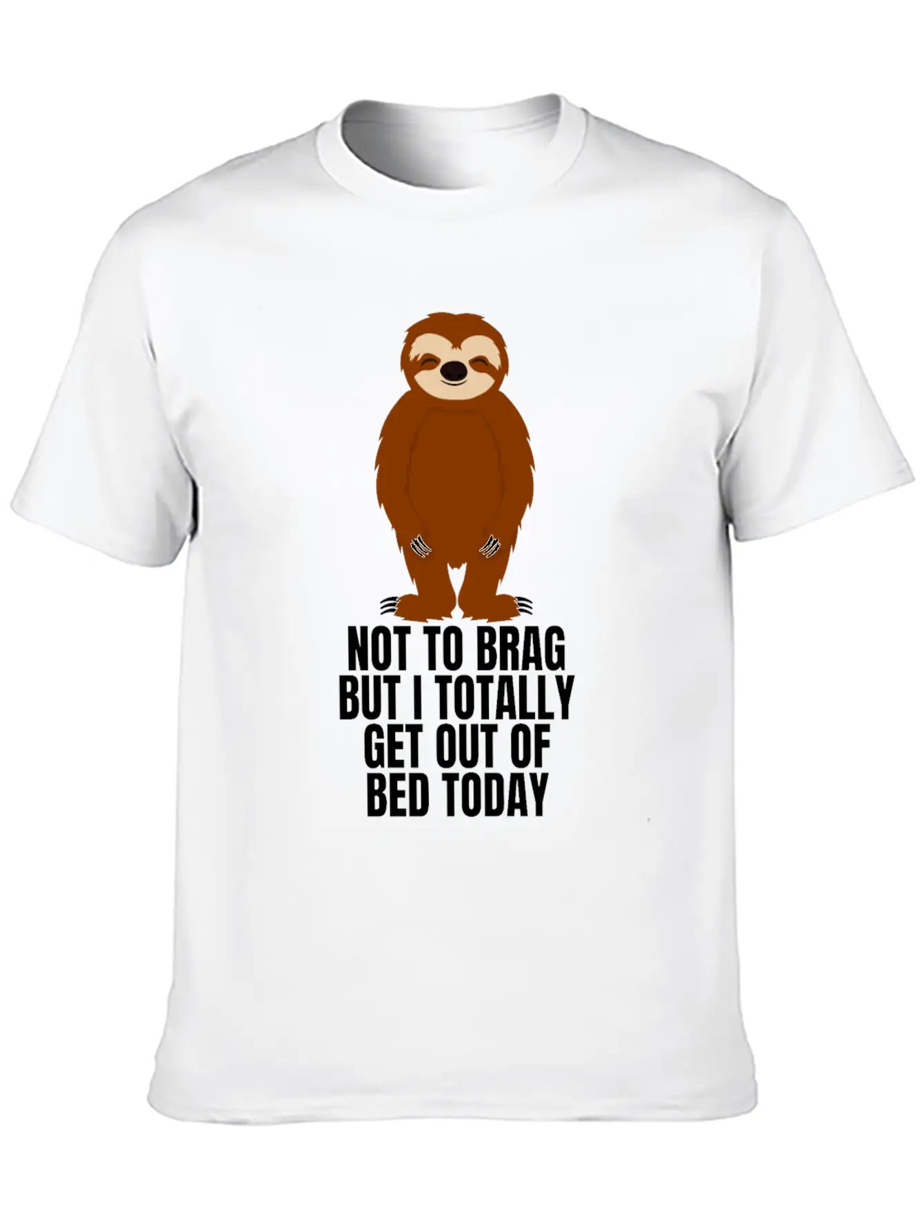Sloth Not To Brag But I Totally Got Out Of Bed Relaxed Everyday Tee – Lightweight And Durable Cotton