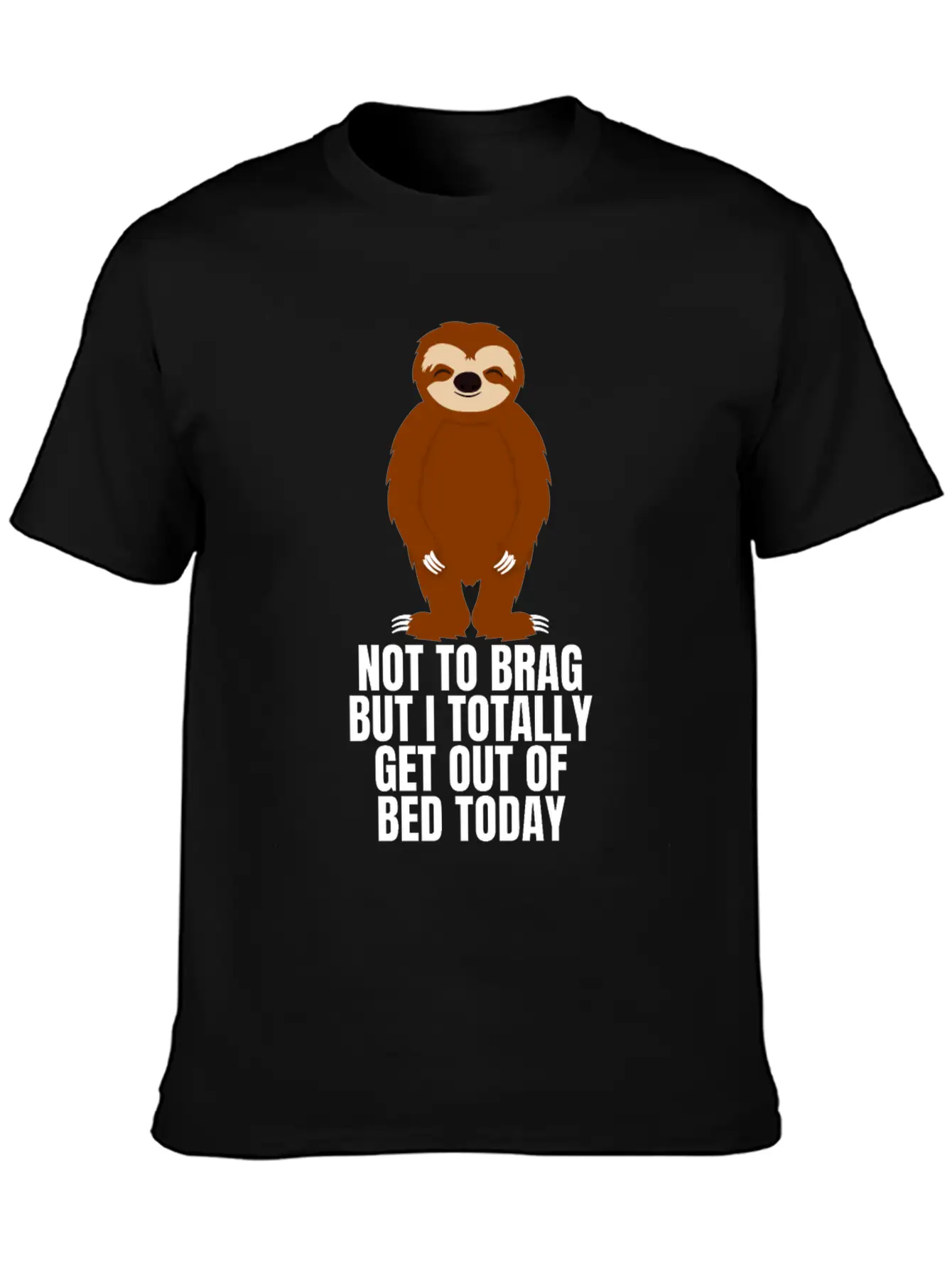 Sloth Not To Brag But I Totally Got Out Of Bed Relaxed Everyday Tee – Lightweight And Durable Cotton