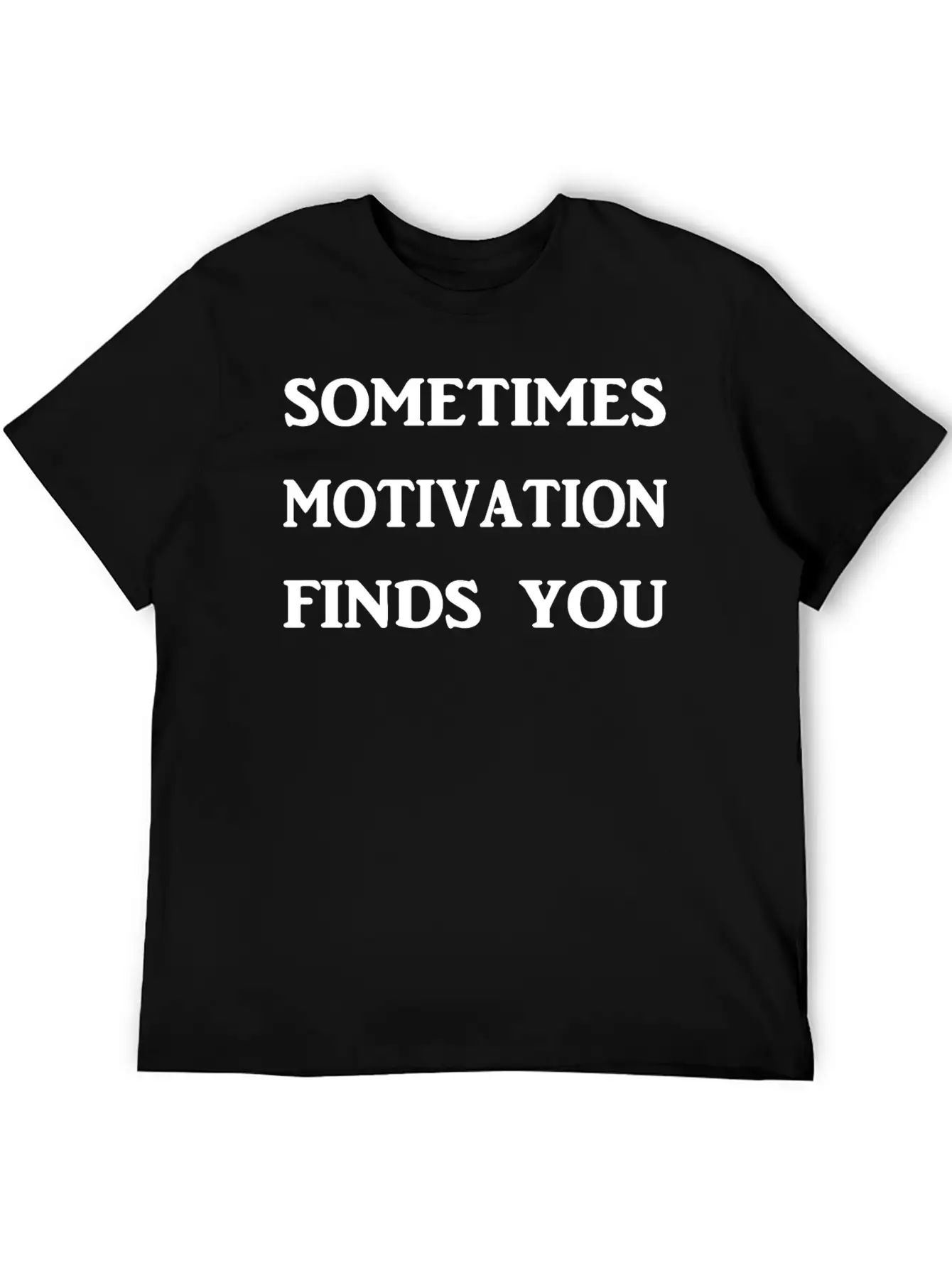 Sometimes Motivation Finds You! Unisex Casual T-Shirt ��� Clean Design For Daily Comfort