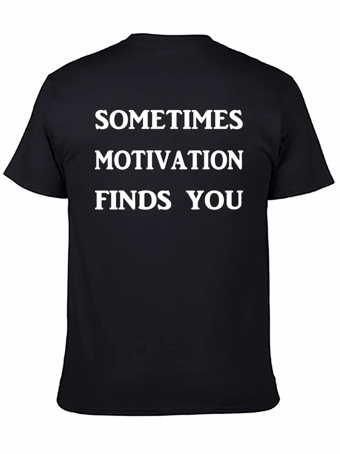Sometimes Motivation Finds You! Unisex Casual T-Shirt ��� Clean Design For Daily Comfort