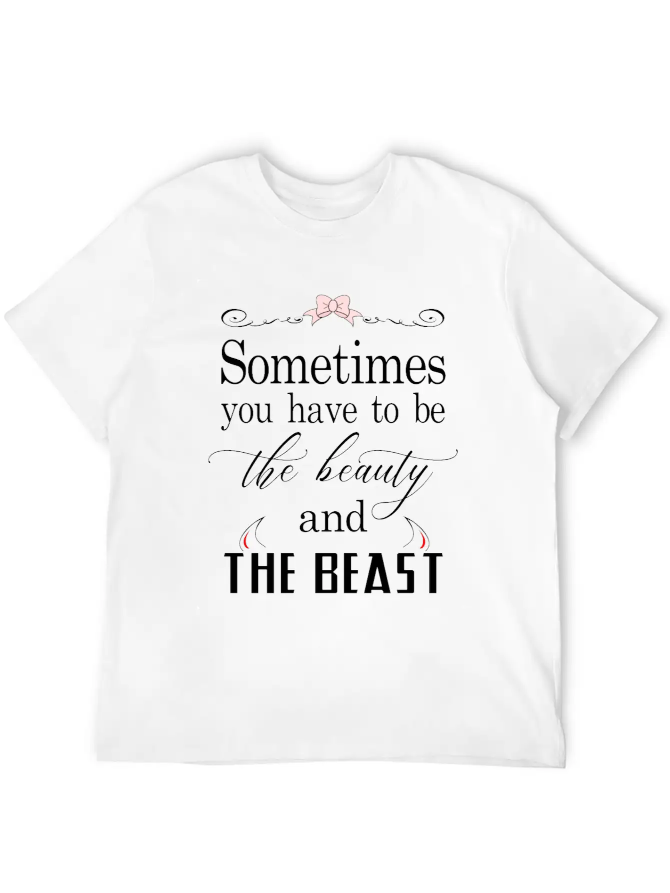 Sometimes You Have To Be The Beauty And The Beast Essential Cotton Tee For Daily Outfits – Unisex Style